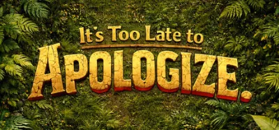 It's too late to apologize. is now available on Steam
